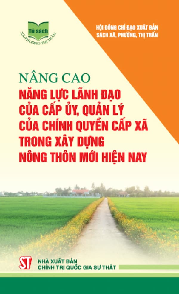 Nâng Cao Năng Lực Lãnh Đạo Của Cấp Ủy, Quản Lý Của Chính Quyền Cấp Xã Trong Xây Dựng Nông Thôn Mới Hiện Nay