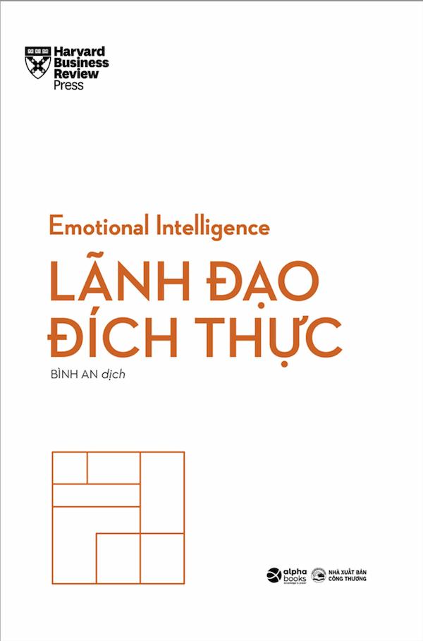 HBR Emotional Intelligence – Trí Tuệ Xúc Cảm – Lãnh Đạo Đích Thực