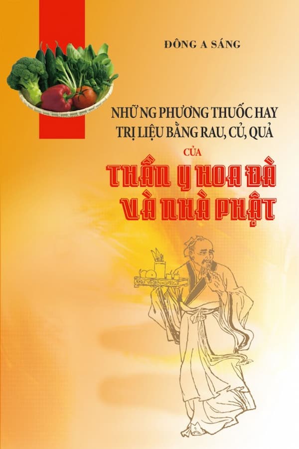 Những phương thuốc hay trị liệu bằng rau, củ, quả của thần y hoa đã và nhà phật