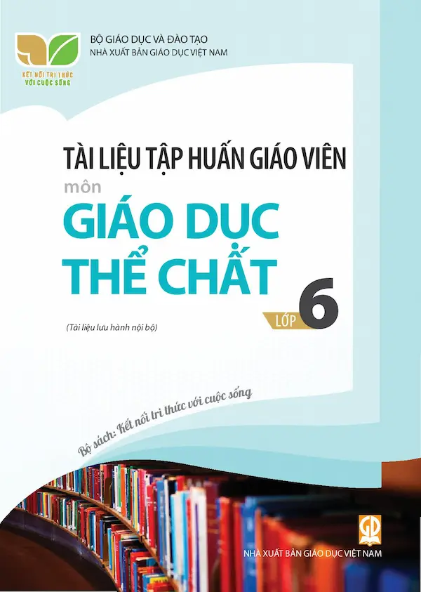 Tài Liệu Tập Huấn Giáo Viên Môn Giáo Dục Thể Chất Lớp 6 Bộ Sách Kết Nối Tri Thức Với Cuộc Sống