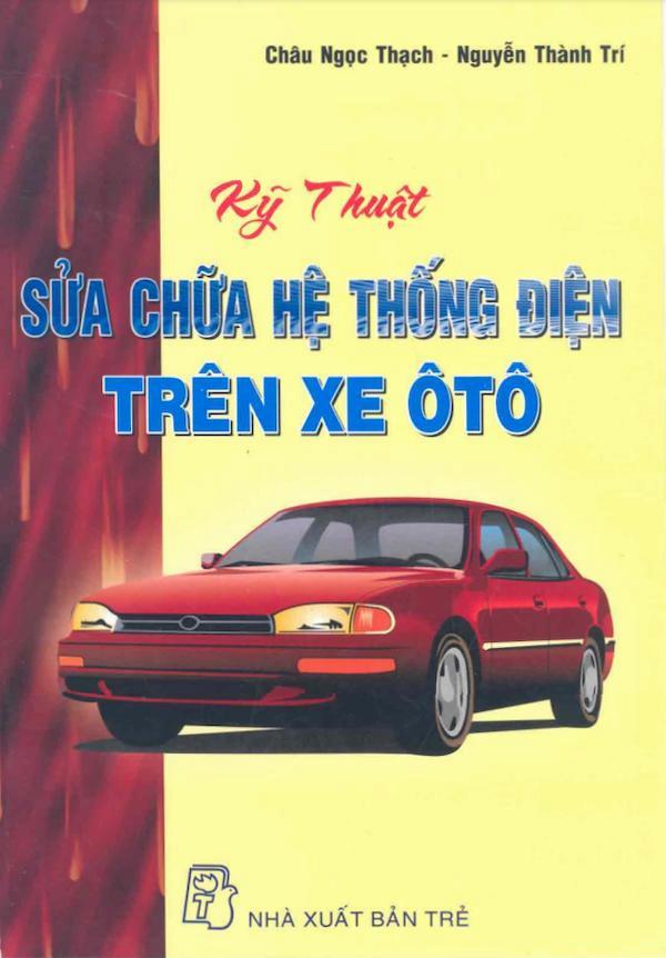 Kỹ Thuật Sửa Chữa Hệ Thống Điện Trên Xe Ô Tô