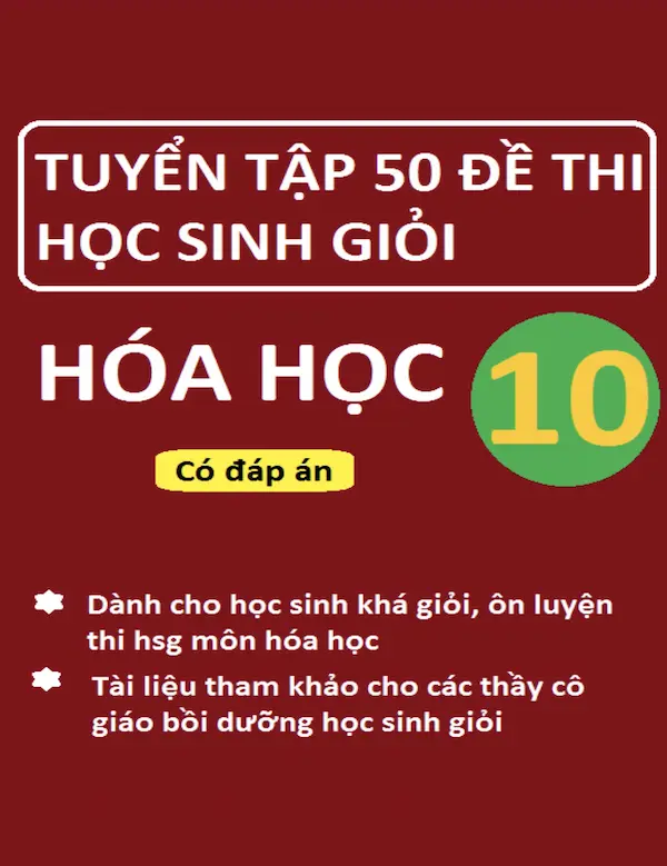 Tuyển Tập 50 Đề Thi Học Sinh Giỏi Hóa Học 10 (Có Đáp Án)