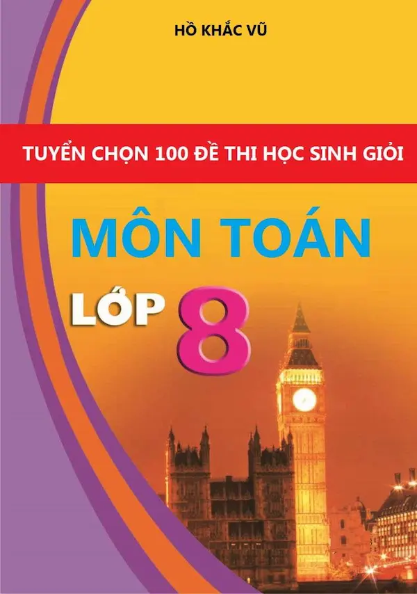 Tuyển Chọn 100 Đề Thi Học Sinh Giỏi Toán 8