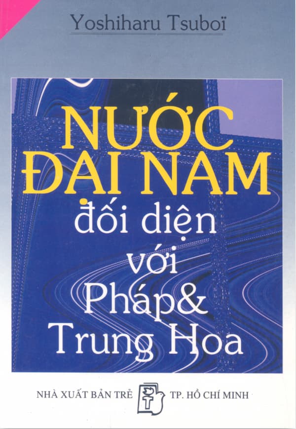 Nước Đại Nam đối diện với Pháp và Trung Hoa 1847 – 1885