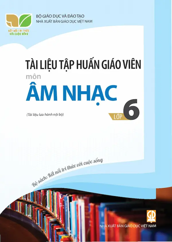 Tài Liệu Tập Huấn Giáo Viên Môn Âm Nhạc Lớp 6 Bộ Sách Kết Nối Tri Thức Với Cuộc Sống