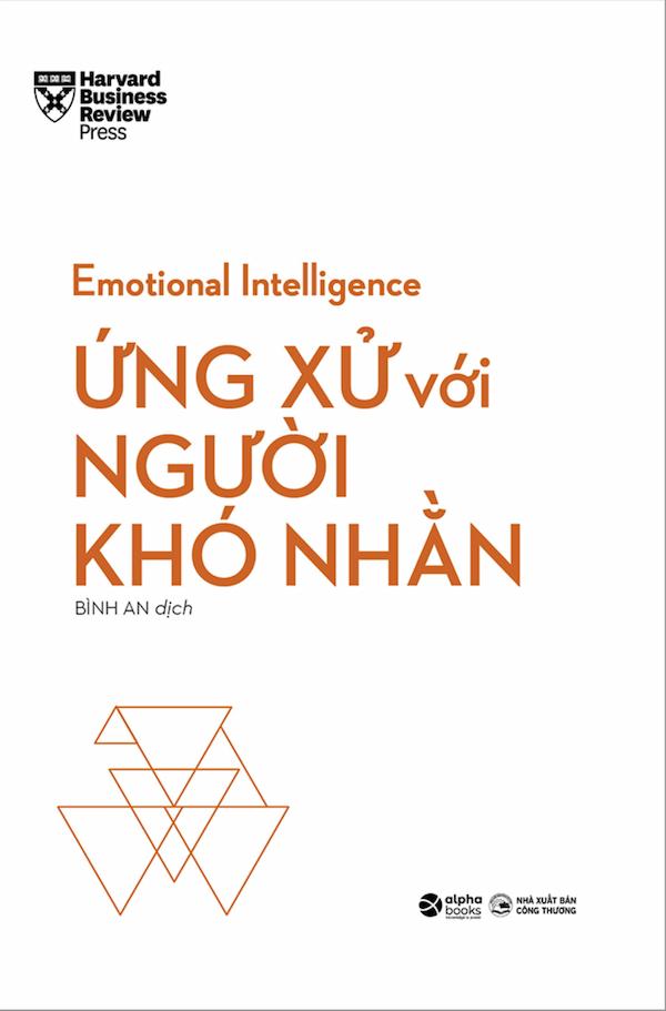 HBR Emotional Intelligence – Trí Tuệ Xúc Cảm – Ứng Xử Với Người Khó Nhằn