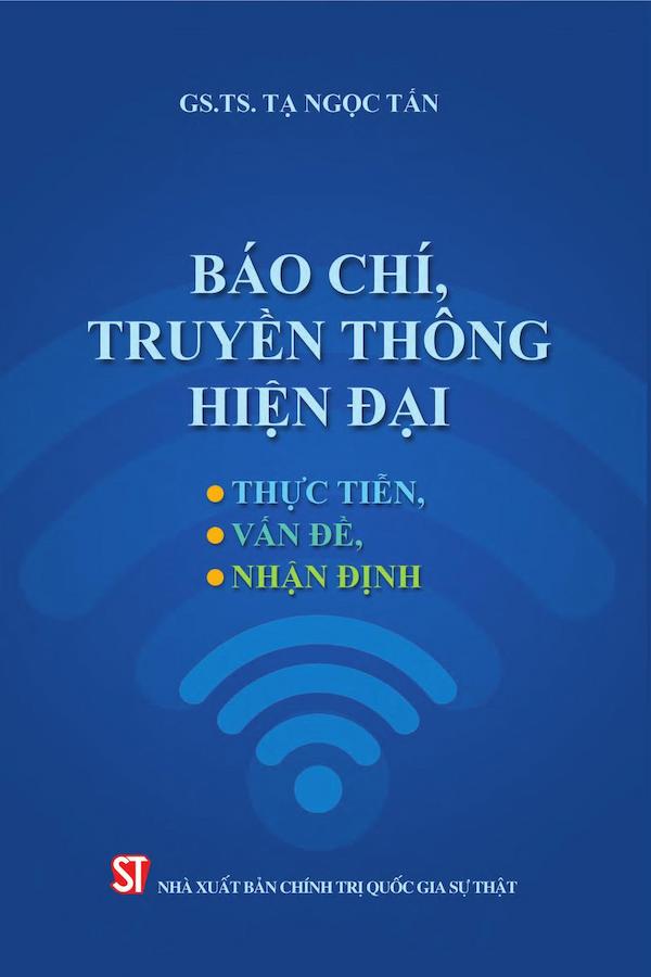 Báo Chí, Truyền Thông Hiện Đại: Thực Tiễn, Vấn Đề, Nhận Định