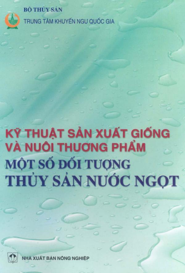 Kỹ Thuật Sản Xuất Giống Và Nuôi Thương Phẩm Một Số Đối Tượng Thuỷ Sản Nước Ngọt