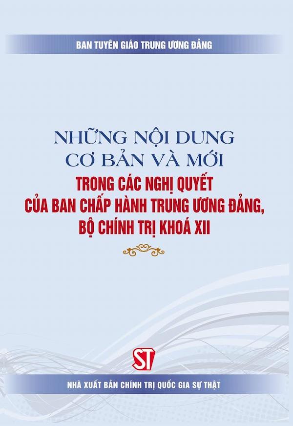 Những Nội Dung Cơ Bản Và Mới Trong Các Nghị Quyết Của Ban Chấp Hành Trung Ương Đảng, Bộ Chính Trị Khóa XII