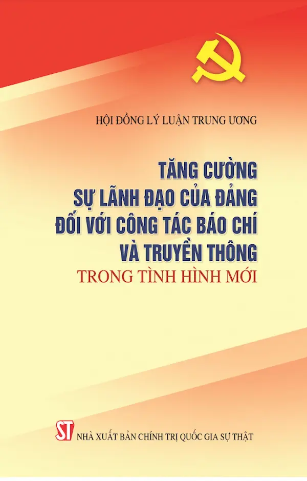 Tăng Cường Sự Lãnh Đạo Của Đảng Đối Với Công Tác Báo Chí Và Truyền Thông Trong Tình Hình Mới