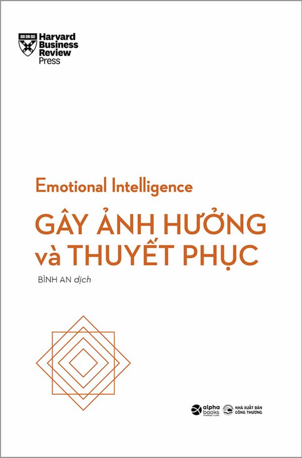 HBR Emotional Intelligence – Trí Tuệ Xúc Cảm – Gây Ảnh Hưởng Và Thuyết Phục