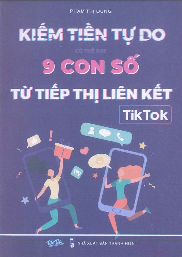 Kiếm Tiền Tự Do 9 Con Số Từ Tiếp Thị Liên Kết TikTok