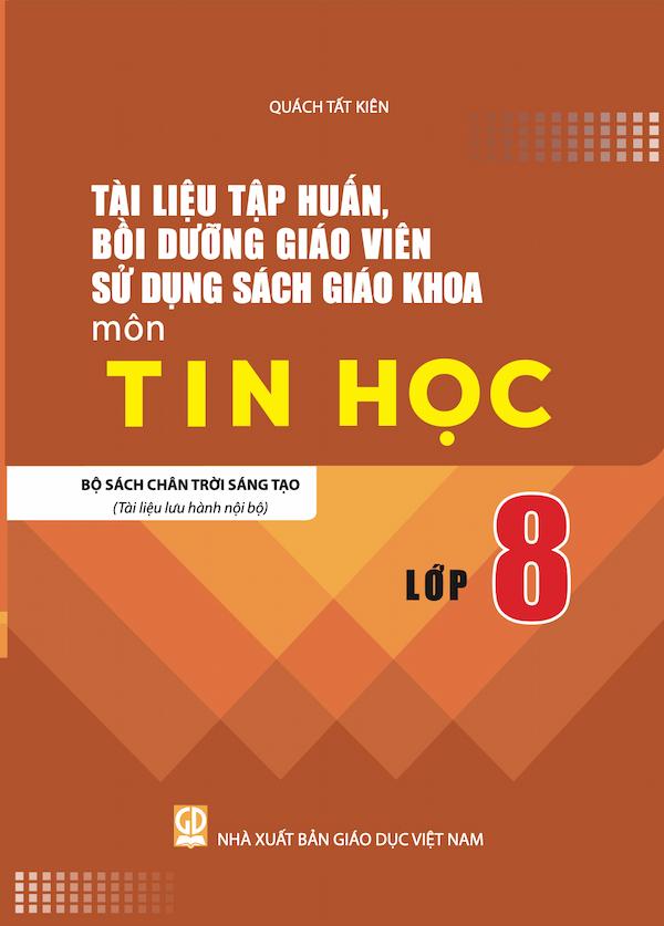 Tài Liệu Tập Huấn, Bồi Dưỡng Giáo Viên Sử Dụng Sách Giáo Khoa Môn Tin Học Lớp 8 Bộ Sách Chân Trời Sáng Tạo