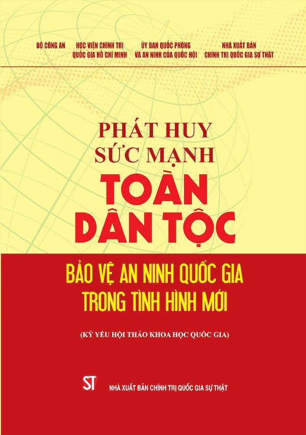 Phát Huy Sức Mạnh Toàn Dân Tộc Bảo Vệ An Ninh Quốc Gia Trong Tình Hình Mới