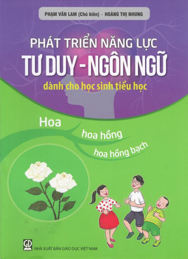 Phát Triển Năng Lực Tư Duy – Ngôn Ngữ Dành Cho Học Sinh Tiểu Học Hoa, Hoa Hồng, Hoa Hồng Bạch