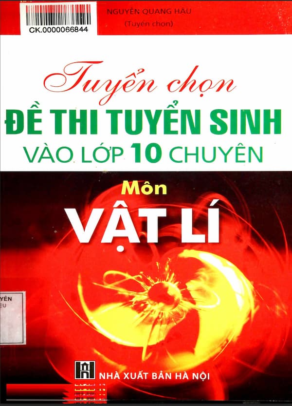 Tuyển chọn đề thi tuyển sinh vào lớp 10 chuyên môn vật lí