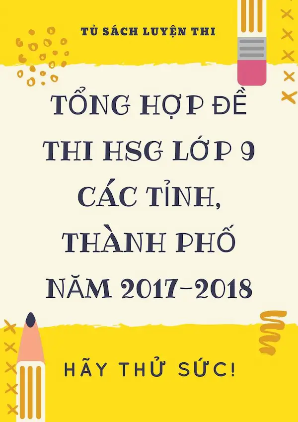 Tổng Hợp Đề Thi HSG Lớp 9 Các Tỉnh, Thành Phố Năm 2017-2018