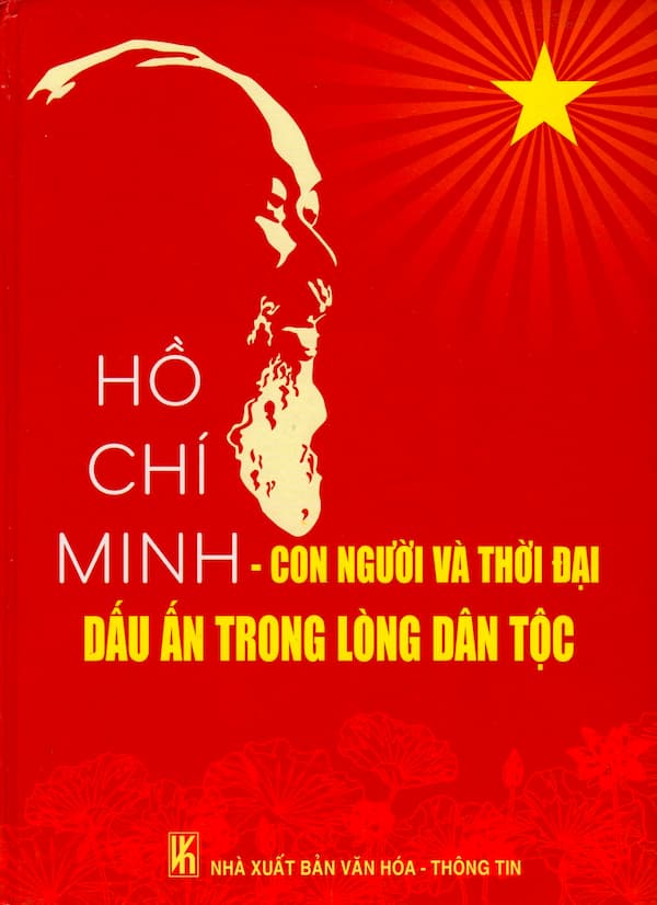 Hồ Chí Minh – Con Người Và Thời Đại Dấu Ấn Trong Lòng Dân Tộc