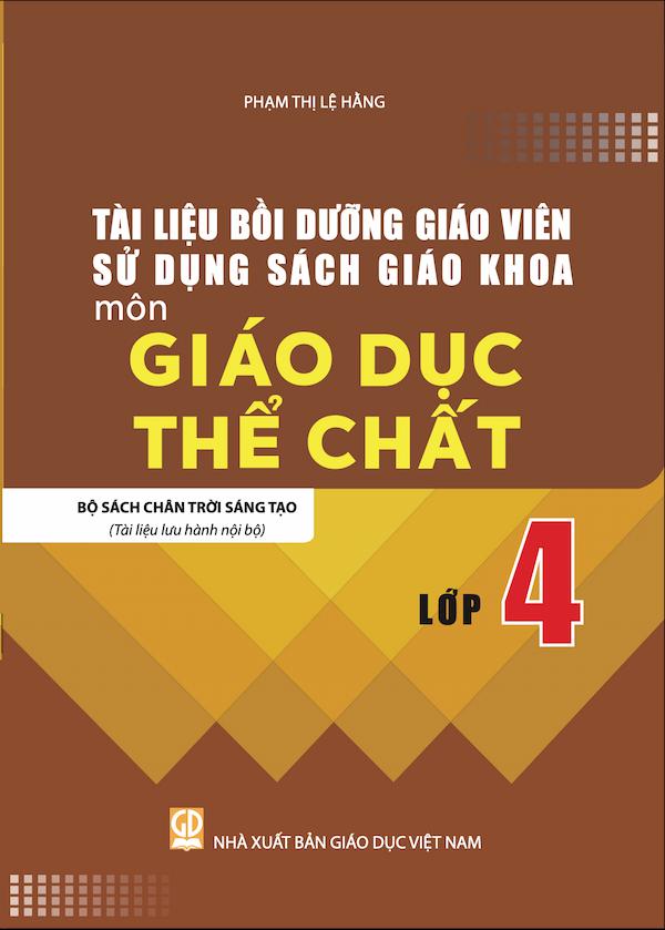 Tài Liệu Bồi Dưỡng Giáo Viên Sử Dụng Sách Giáo Khoa Môn Giáo Dục Thể Chất Lớp 4 Bộ Sách Chân Trời Sáng Tạo