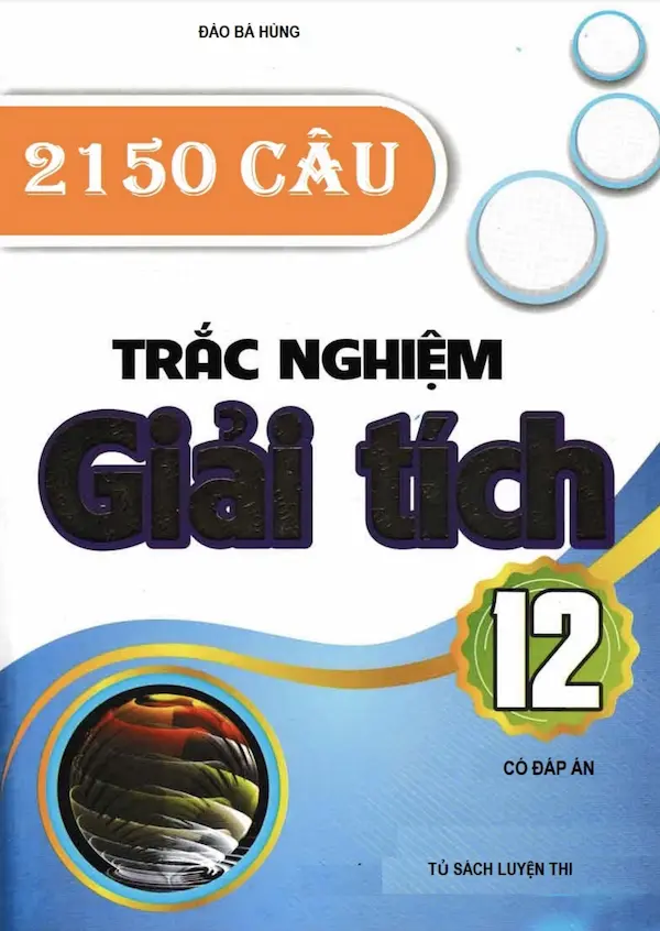 2150 Câu Trắc Nghiệm Giải Tích 12 (Có Đáp Án)