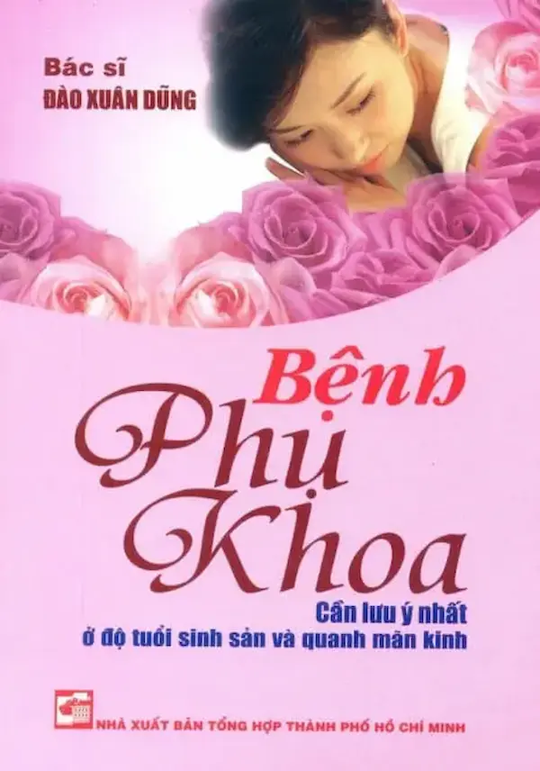 Bệnh Phụ Khoa – Cần Lưu Ý Nhất Ở Độ Tuổi Sinh Sản Và Quanh Mãn Kinh