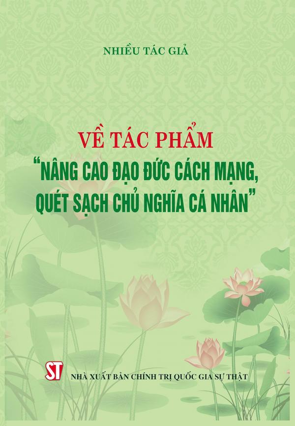 Về Tác Phẩm “Nâng Cao Đạo Đức Cách Mạng, Quét Sạch Chủ Nghĩa Cá Nhân”