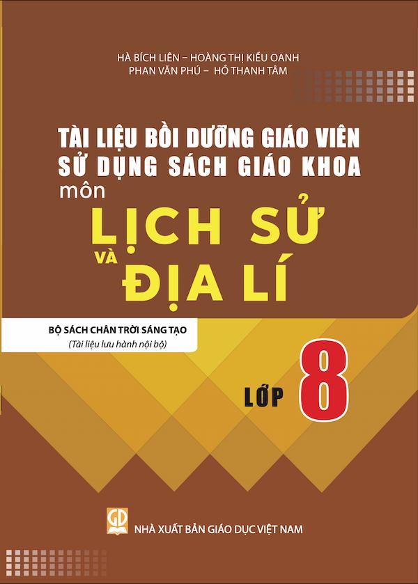 Tài Liệu Bồi Dưỡng Giáo Viên Sử Dụng Sách Giáo Khoa Môn Lịch Sử Và Địa Lí Lớp 8 Bộ Sách Chân Trời Sáng Tạo