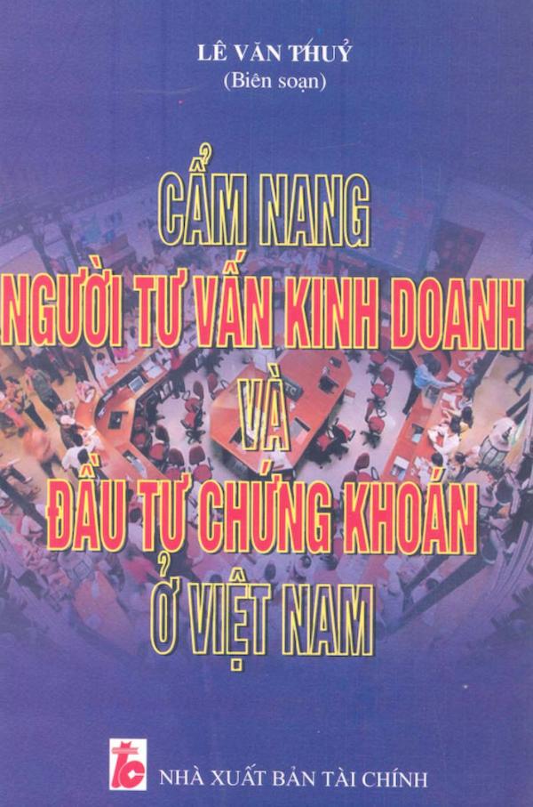 Cẩm Nang Người Tư Vấn Kinh Doanh Và Đầu Tư Chứng Khoán Ở Việt Nam