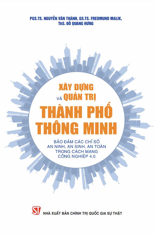 Xây Dựng Và Quản Trị Thành Phố Thông Minh Bảo Đảm Các Chỉ Số An Ninh, An Sinh, An Toàn Trong Cách Mạng Công Nghiệp 4.0