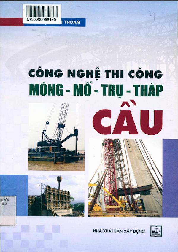 Công Nghệ Thi Công Móng – Mố – Trụ – Tháp Cầu