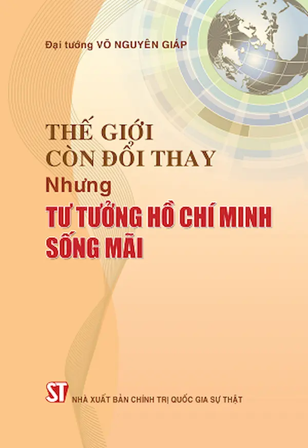 Thế Giới Còn Đổi Thay, Nhưng Tư Tưởng Hồ Chí Minh Sống Mãi