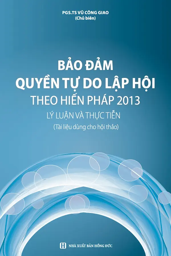 Bảo đảm quyền tự do lập hội theo Hiến pháp 2013: Lý luận và thực tiễn