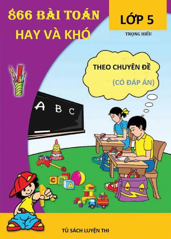 866 Bài Toán Hay Và Khó Lớp 5 Theo Chuyên Đề