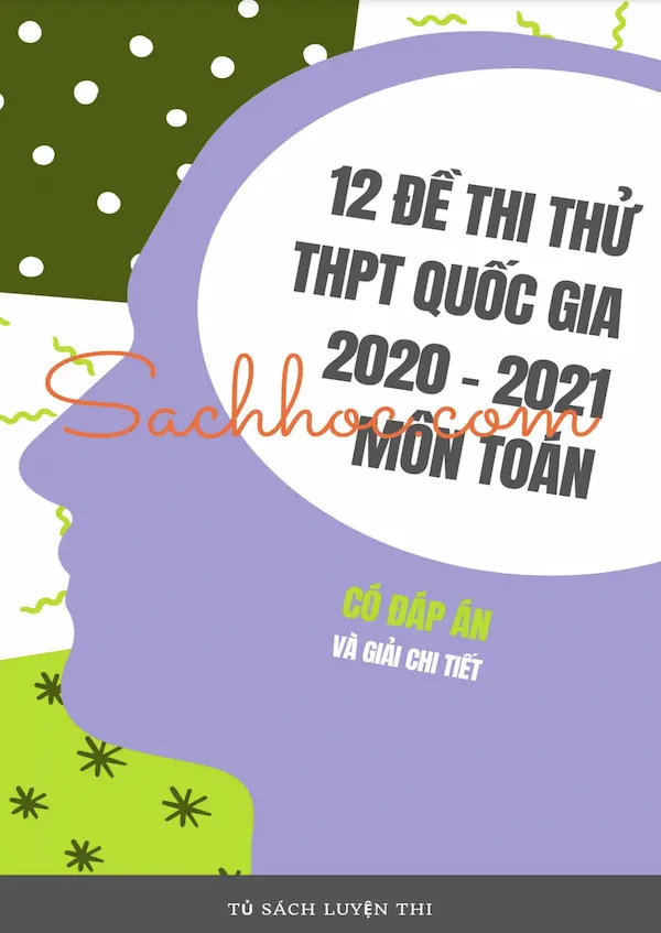 12 Đề Thi Thử THPT Quốc Gia 2020 – 2021 Môn Toán (Có Đáp Án Và Giải Chi Tiết)