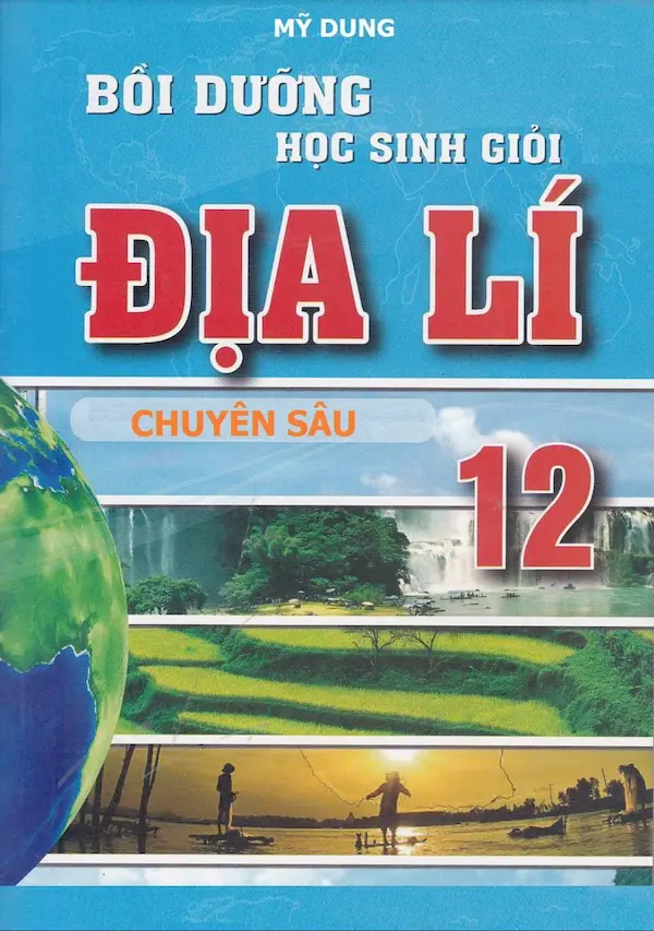 Bồi Dưỡng Học Sinh Giỏi Địa Lí 12 Chuyên Sâu