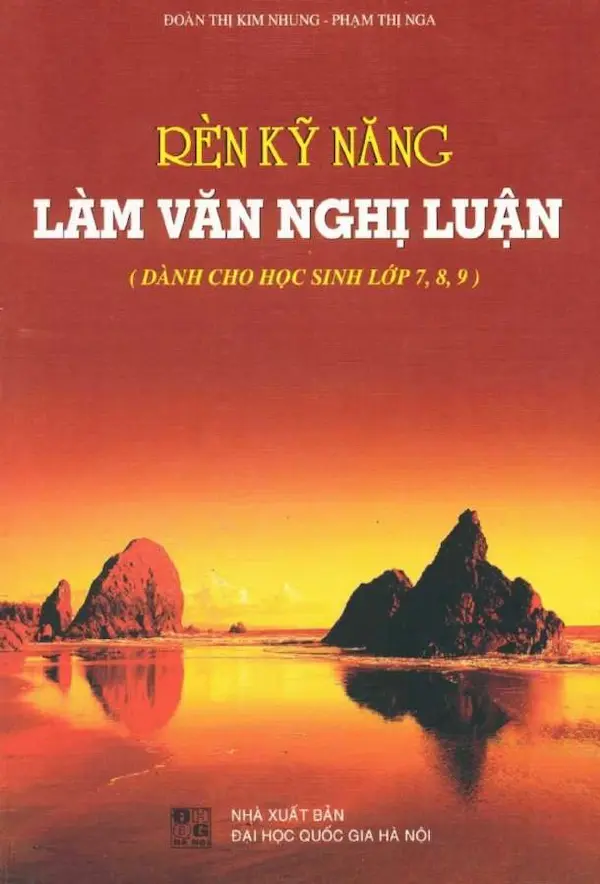 Rèn Kỹ Năng Làm Văn Nghị Luận (Dành Cho Học Sinh Lớp 7, 8, 9)