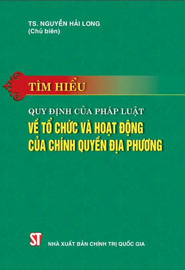 Tìm Hiểu Quy Định Của Pháp Luật Về Tổ Chức Và Hoạt Động Của Chính Quyền Địa Phương