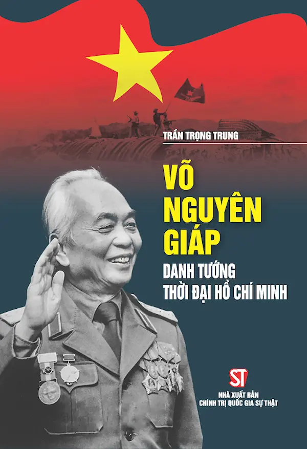 Võ Nguyên Giáp – Danh Tướng Thời Đại Hồ Chí Minh