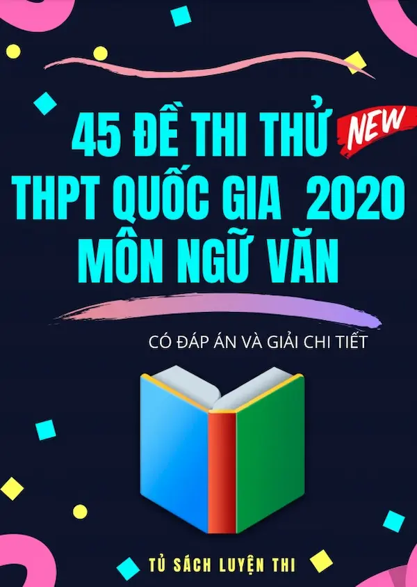 45 Đề Thi Thử THPT Quốc Gia 2020 Môn Ngữ Văn (Có Đáp Án Và Giải Chi Tiết)