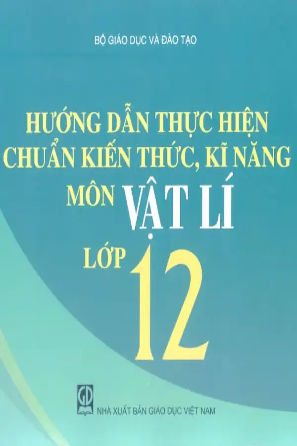 Hướng Dẫn Thực Hiện Chuẩn Kiến Thức, Kĩ Năng Môn Vật Lí Lớp 12