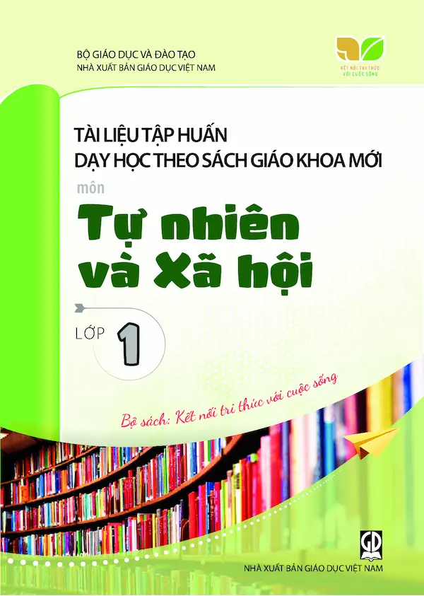 Tài Liệu Tập Huấn Dạy Học Theo Sách Giáo Khoa Mới Môn Tự Nhiên Và Xã Hội Lớp 1 – Bộ Sách: Kết Nối Tri Thức Với Cuộc Sống