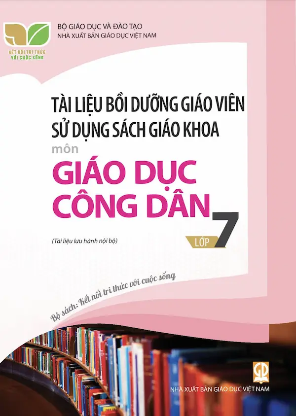 Tài Liệu Bồi Dưỡng Giáo Viên Sử Dụng Sách Giáo Khoa Giáo Dục Công Dân 7 – Kết Nối Tri Thức Với Cuộc Sống