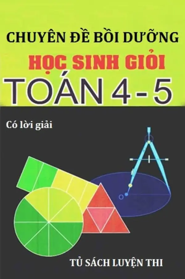 Chuyên Đề Bồi Dưỡng Học Sinh Giỏi Toán 4 – 5 (Có Đáp Án)