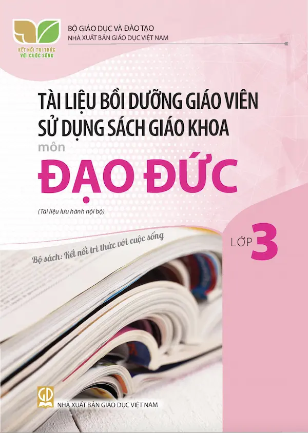 Tài Liệu Bồi Dưỡng Giáo Viên Sử Dụng Sách Giáo Khoa Môn Đạo Đức Lớp 3 – Kết Nối Tri Thức Với Cuộc Sống