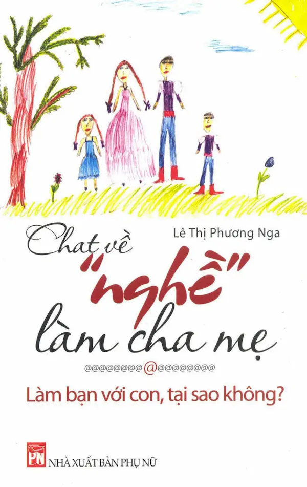 Chat Về “Nghề” Làm Cha Mẹ – Làm Bạn Với Con, Tại Sao Không?