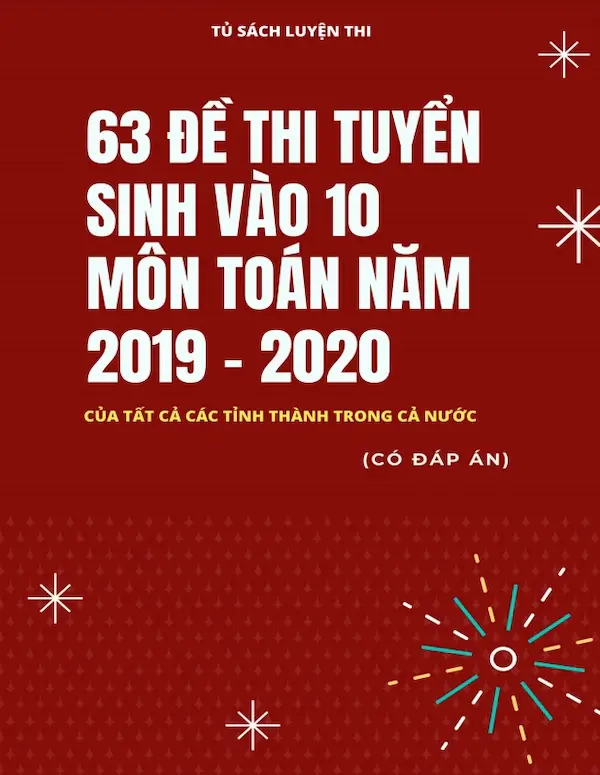 63 Đề Thi Tuyển Sinh vào 10 Môn Toán Năm 2019-2020 Của Tất Cả Các Tỉnh Thành Trong Cả Nước (Có Đáp Án)