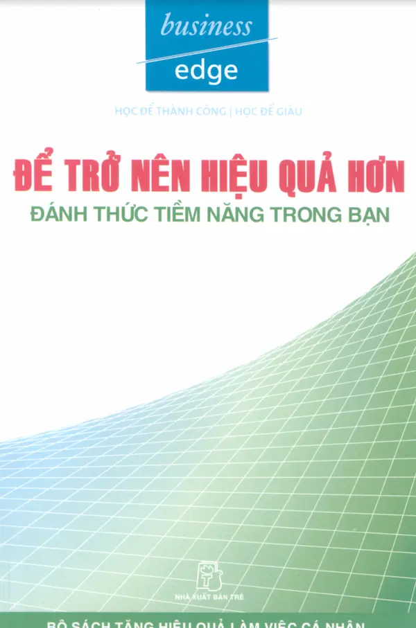 Để Trở Nên Hiệu Quả Hơn – Đánh Thức Tiềm Năng Trong Bạn