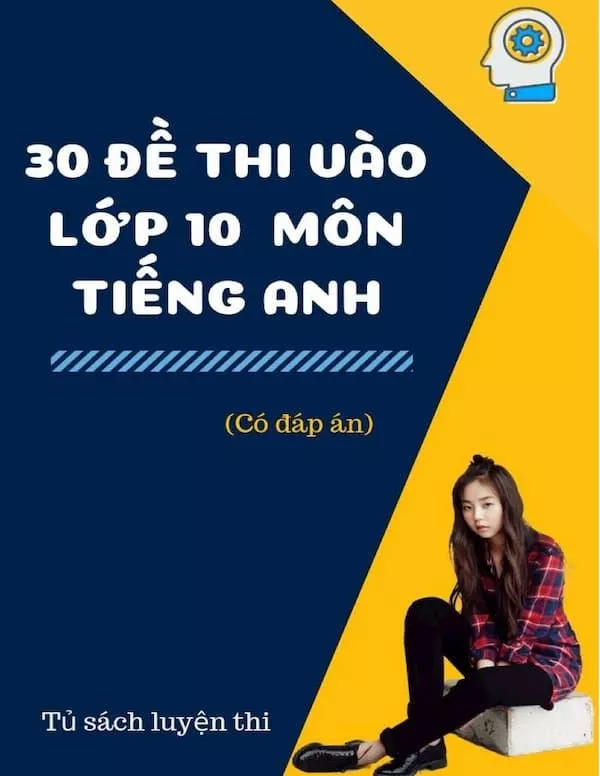 30 đề thi vào lớp 10 môn Tiếng Anh (Có đáp án)