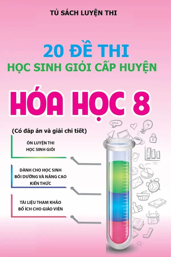 20 Đề Thi Học Sinh Giỏi Hóa Học 8 Cấp Huyện (Có Đáp Án Và Giải Chi Tiết)