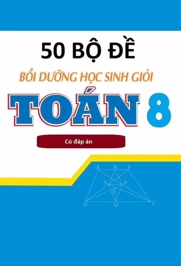 50 Bộ Đề Thi Học Sinh Giỏi Toán 8 (Có Đáp Án)